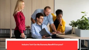 Inclusive Tech Can the Economy Benefit Everyone?