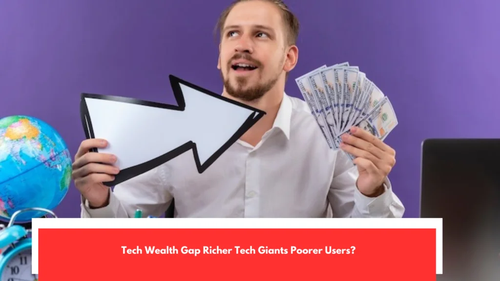 Tech Wealth Gap Richer Tech Giants Poorer Users?