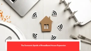 The Economic Upside of Broadband Access Expansion